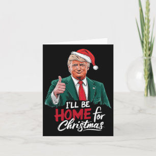 I'll Be Home For Christmas Santa Funny Trump Xmas Card