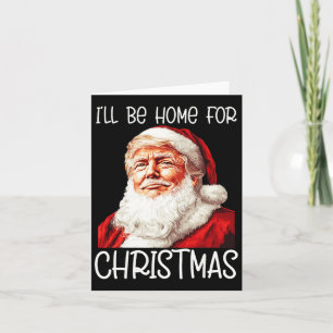 I'll Be Home For Christmas Santa Funny Trump Xmas Card