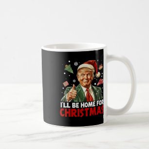 I'll Be Home For Christmas Santa Funny Trump Xmas  Coffee Mug