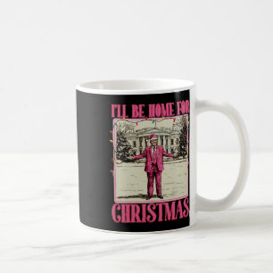 I'll Be Home For Christmas Santa Funny Trump Xmas  Coffee Mug