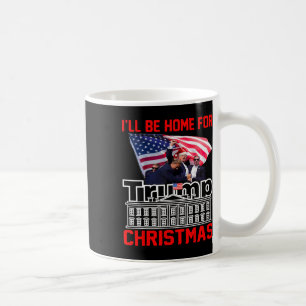 I'll Be Home For Christmas Santa Funny Trump Xmas  Coffee Mug