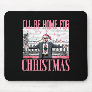 I'll Be Home For Christmas Santa Funny Trump Xmas  Mouse Pad