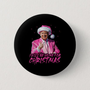 Ill Be Home For Christmas Santa Funny Trump Xmas P 6 Cm Round Badge