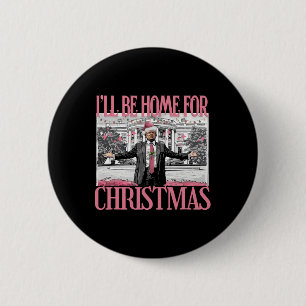 Ill Be Home For Christmas Santa Funny Trump Xmas P 6 Cm Round Badge