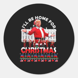 Ill Be Home For Christmas Santa Funny Trump Xmas P Classic Round Sticker