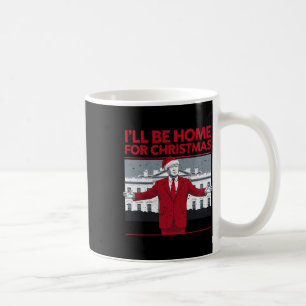 Ill Be Home For Christmas Santa Funny Trump Xmas P Coffee Mug