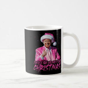 Ill Be Home For Christmas Santa Funny Trump Xmas P Coffee Mug