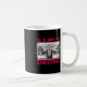 Ill Be Home For Christmas Santa Funny Trump Xmas P Coffee Mug