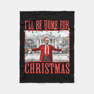 Ill Be Home For Christmas Santa Funny Trump Xmas P Fleece Blanket