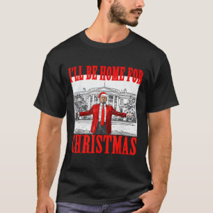 Ill Be Home For Christmas Santa Funny Trump Xmas P T-Shirt