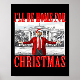 I'll Be Home For Christmas Santa Funny Trump Xmas  Poster