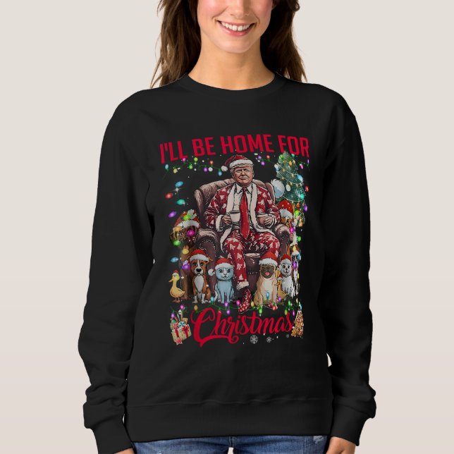 I'll Be Home For Christmas Santa Funny Trump Xmas Sweatshirt (Front)