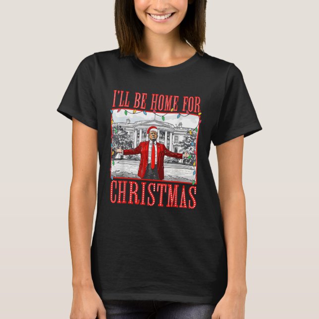 I'll Be Home For Christmas Santa Funny Trump Xmas  T-Shirt (Front)