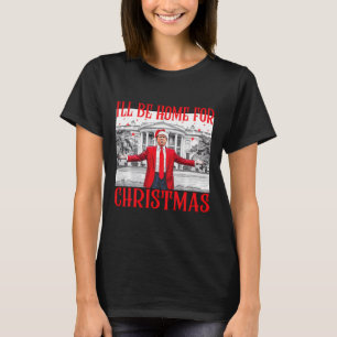 I'll Be Home For Christmas Santa Funny Trump Xmas  T-Shirt