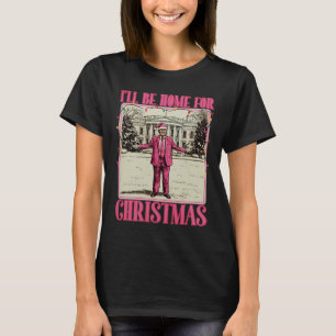 I'll Be Home For Christmas Santa Funny Trump Xmas T-Shirt