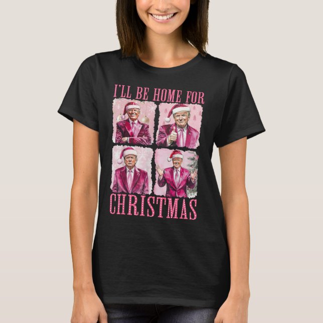 I'll Be Home For Christmas Santa Funny Xmas Trump  T-Shirt (Front)