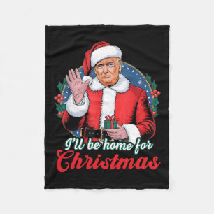 I'll Be Home For Christmas Trump Funny Xmas Pajama Fleece Blanket