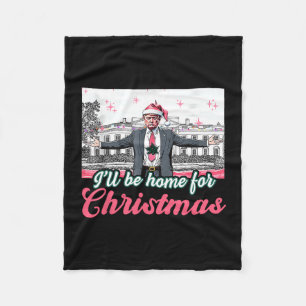 I'll Be Home For Christmas Trump Funny Xmas Pajama Fleece Blanket