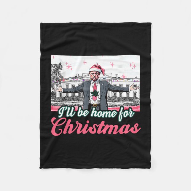 I'll Be Home For Christmas Trump Funny Xmas Pajama Fleece Blanket (Front)