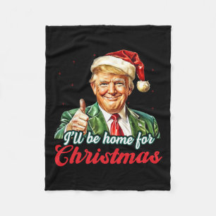 I'll Be Home For Christmas Trump Funny Xmas Pajama Fleece Blanket