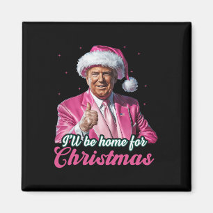 I'll Be Home For Christmas Trump Funny Xmas Pajama Magnet