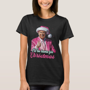 I'll Be Home For Christmas Trump Funny Xmas Pajama T-Shirt