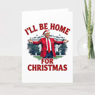 I'll Be Home for Christmas Trump President Holiday Card