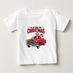 I'll be Home For Christmas Trump Won Election 2024 Baby T-Shirt