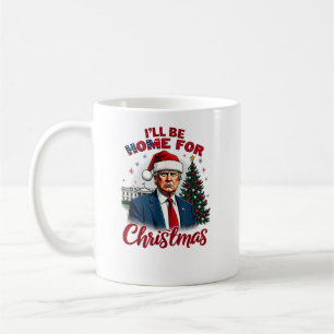 I'll Be Home For Christmas White House Trump Coffee Mug