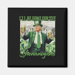 Ill Be Home For Shenanigans Trump Funny St Magnet