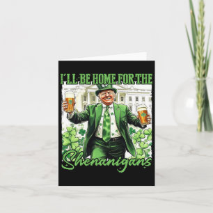I'll Be Home For Shenanigans Trump St Patricks Day Card