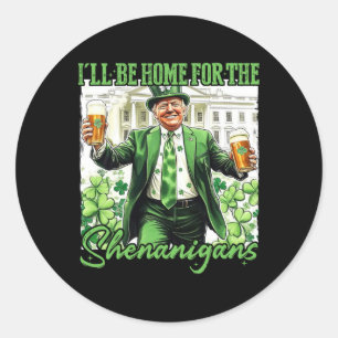 I'll Be Home For Shenanigans Trump St Patricks Day Classic Round Sticker