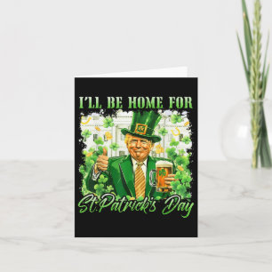 Ill Be Home For St. Patricks Day Funny Trump Beer Card
