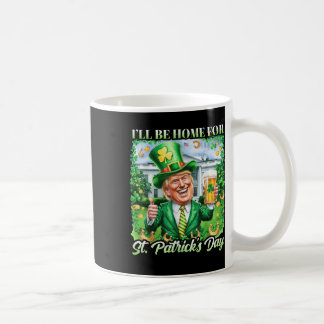 Ill Be Home For St. Patricks Day Funny Trump Beer Coffee Mug