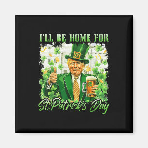 Ill Be Home For St. Patricks Day Funny Trump Beer Magnet