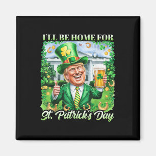 Ill Be Home For St. Patricks Day Funny Trump Beer Magnet