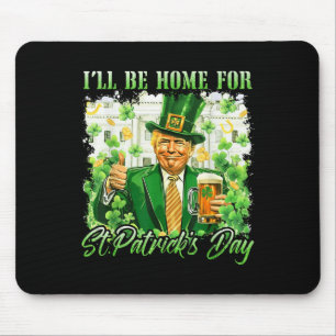Ill Be Home For St. Patricks Day Funny Trump Beer Mouse Pad