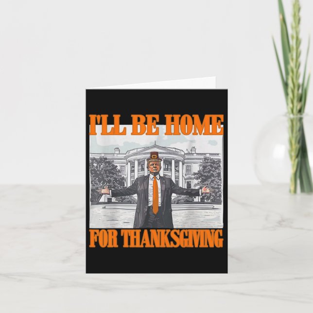 I'll Be Home For Thanksgiving Funny Trump  Card (Front)