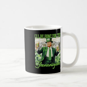 Ill Be Home For The Shenanigans St Patricks Day Lu Coffee Mug