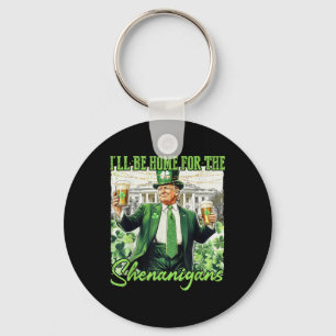 Ill Be Home For The Shenanigans St Patricks Day Lu Key Ring