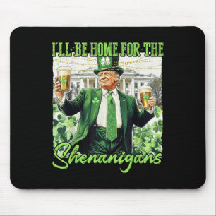 Ill Be Home For The Shenanigans St Patricks Day Lu Mouse Pad