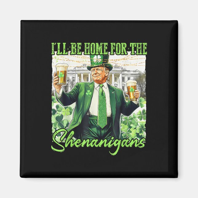 Ill Be Home For The Shenanigans St Patricks Day Magnet (Front)