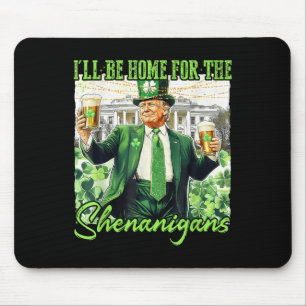 Ill Be Home For The Shenanigans St Patricks Day Mouse Pad