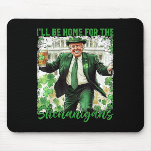 Ill Be Home For The Shenanigans St Patricks Day Mouse Pad