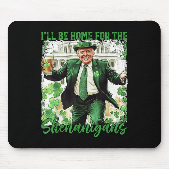 Ill Be Home For The Shenanigans St Patricks Day Mouse Pad (Front)