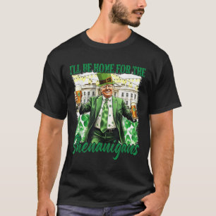 Ill Be Home For The Shenanigans St Patricks Day T-Shirt