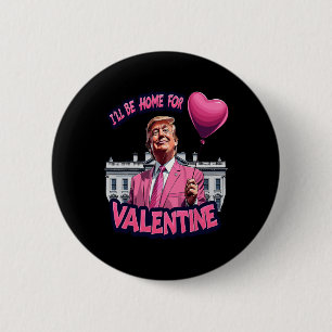 I'll Be Home For Valentine Funny Trump Valentines 6 Cm Round Badge