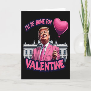 I'll Be Home For Valentine Funny Trump Valentines Card