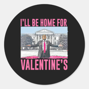 I'll Be Home For Valentines Day Heart Funny Trump Classic Round Sticker