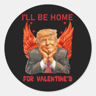 I'll Be Home For Valentines Day Heart Funny Trump  Classic Round Sticker
